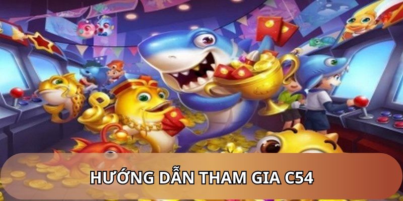Hướng dẫn tham gia bắn cá C54