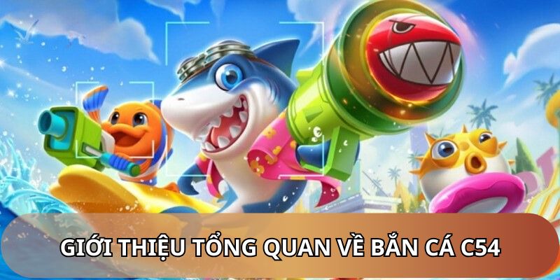 Giới thiệu sảnh bắn cá C54